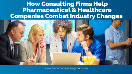 How Consulting Firms Help Pharmaceutical & Healthcare Companies Combat Industry Changes